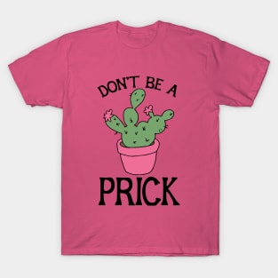 Don't be a Prick T-Shirt